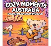 Cozy Moments Australia: Bold and Easy Australian Coloring Book For Kids And Adults, Featuring Cozy Scenes, Cute Characters, Relaxing Designs, Mindful ... Around The World - Bold And Easy Coloring)