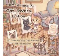 Cozy Moments: Cat Lovers Edition: 50 Cute & Cozy Cat Scenes for Relaxation