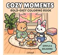 Cozy Moments Coloring Book: 40 Bold & Easy Designs for Adults. Cute, Big and Simple Coloring Pages for Relaxation, Stress Relief and Mindfulness (Cozy Animals: Cute & Easy Coloring Books)