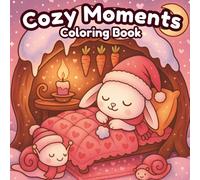 Cozy Moments Coloring Book: A Year of Wholesome Joy - 50 Cute Animals and Mindful Scenes from Winter to Spring (The Cozy Haven Coloring Series - ... ... Books for Calm, Gratitude, and Cozy Joy.)
