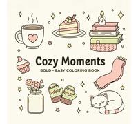 Cozy Moments Coloring Book - Bold & Easy Cozy Designs for Relaxation and Mindful Creativity: Simple, Cute Illustrations with Thick Lines for Adults and Teens