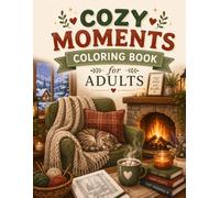 Cozy Moments Coloring Book for Adults: Heartwarming Scenes Through Every Season, Fireside Winters, Spring Gardens, Autumn Porches and Summer Escapes for Relaxation and Stress Relief