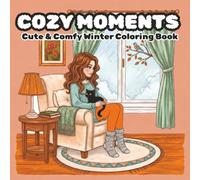 COZY MOMENTS: Cute & Comfy Winter Coloring Book: for Adults and Teens | Stress Relief, and Hygge Scenes for Relaxation