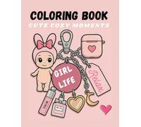 Cozy moments girl life coloring book: Bold and easy girl Moments, Cute Cozy Daily Activities for Relaxation, girls stuff, adorable spaces Coloring and self love and care