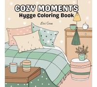 Cozy Moments: Hygge Coloring Book for Adults and Teens Featuring Relaxing Rooms, Peaceful Corners, and Comforting Scenes for Stress Relief