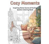 Cozy Moments: Inspiring Home Scenes & Positive Quotes Coloring Book