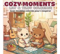 Cozy Moments: Lily & Tilou Coloriage Avec modèles coloriés pour s’inspirer (Coloriage facile anti-stress)