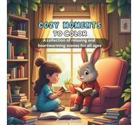 Cozy Moments to Color: A collection of relaxing and heartwarming scenes for all ages
