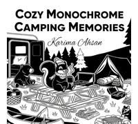 Cozy Monochrome Camping Memories: Coloring Book for Teens, Adults and Seniors about Charming Bold and Easy Woodland Scenes for Relaxation +50 Mindful ... and Cottagecore Enthusiasts. Perfect Gift