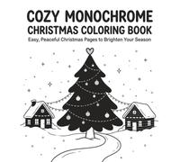 Cozy Monochrome Christmas Coloring Book : Easy, Peaceful Christmas Pages to Brighten Your Season