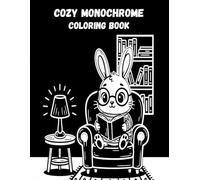 Cozy Monochrome Coloring Book: A Cozy Black & White Coloring Experience for Adults - Relax, Unwind, and Enjoy Peaceful Moments