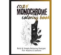 Cozy Monochrome Coloring Book: Bold & Simple Relaxing Designs for Adults & Seniors