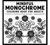 Cozy Monochrome Coloring Book: Simple Black and White Designs For Adults and Teens To Help You Calm Down and Still Your Mind