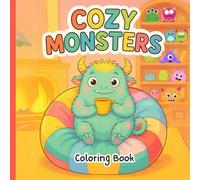 Cozy Monster Coloring Book: Cute Beasts & Friendly Creatures In Relaxing Comfy Settings.