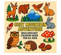 Cozy Mountain Adventure Bold and Easy Coloring Book for All Ages: Cozy and Cute Nature Scenes to Color Cabins, Lakes, Waterfalls, Wildlife, Campfires, ... book for adults (BOLD AND EASY COLORING))