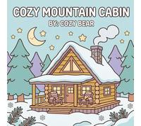 Cozy Mountain Cabin: A Bold and Easy Coloring Book: Simple Retreats, Rustic Nooks, and Cute Snowy Forest for Relaxation and Stress Relief (Cozy Bear Bold & Easy Coloring Book Series)