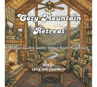 Cozy Mountain Retreat: An Adult Coloring Journey Through Rustic Mountain Life