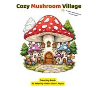 Cozy Mushroom Village: Coloring Book: 40 Relaxing Hidden Object Pages