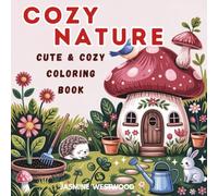 Cozy Nature Cute & Cozy Coloring Book: 55+ One Sided No Mess Coloring Calming Pages of Gardens, Animals, and Cozy Retreats, Bold & Easy Coloring Book ... Mindful Moments, Stress-Free Creativity