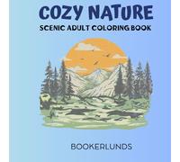 Cozy Nature: Scenic Coloring Book for Adults and Teens Featuring Natural Landscapes for Relaxation