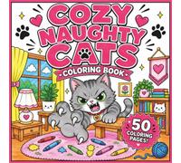 Cozy Naughty Cats Coloring Book: 50 Cozy & Funny Cat Designs for Adults & Teens - Relaxation, Stress Relief and Creative Fun