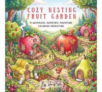 Cozy Nesting Fruit garden: A WHIMSICAL ISOMETRIC MINIATURE COLORING ADVENTURE