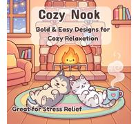 Cozy Nook: Bold & Easy Coloring Book: Cute Designs for Cozy Relaxation and Stress Relief (Cozy Coloring Collection)