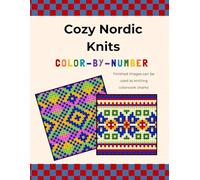 Cozy Nordic Knits Color-by-Number: Pixel Coloring Book with Knitting Charts • Nordic Patterns for Relaxation & Creativity