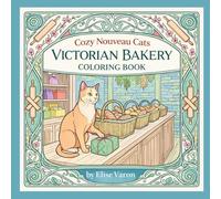 Cozy Nouveau Cats Victorian Bakery Coloring Book: Enchanted Victorian Bakery Cute Cat Moments for Cat Lovers | Intricate Botanical and Floral Ornate ... and Teens (The Nouveau Paws Collection)