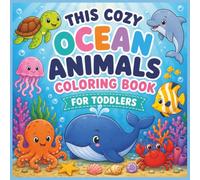 Cozy Ocean Animals Coloring Book for Toddlers Ages 2-5: 40 Adorable Sea Animals • Thick Bold Outlines • Big Easy Pictures • Perfect for Little Hands Ages (Cozy Animals Coloring Books)
