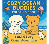 Cozy Ocean Buddies Coloring Book: Cute and Cozy Ocean Scenes for All Ages Featuring Fluffy Puppy, Tiny Bear, and Sea Friends for Relaxation and Stress ... (Cute and Cozy Buddies Coloring Adventures)