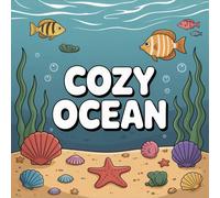 Cozy Ocean Coloring Book for Kids Ages 2-8: Simple Big Coloring Pages Encourage Relaxation For Early Learners Classroom Reward Build Confidence Family ... Coloring Pages Encourage Relaxation For Early