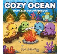 Cozy Ocean Coloring Book: Hand Drawn Bold and Easy Coloring Pages for Teens and Adults with Cute Sea Creature Friends