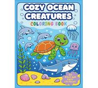 Cozy Ocean Creatures: Sea Animals Coloring Book for Kids and Adults: Ocean Animals Coloring Book, 50 Bold and Easy Coloring Relaxing and Fun ... Dolphins, Turtles, Jellyfish, and More