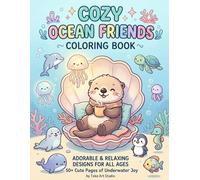 COZY OCEAN FRIENDS: A Relaxing Coloring Book Featuring Cute Sea Animals, Cozy Ocean Life, and Stress Relief Designs for Adults