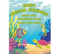 Cozy Ocean Friends Neon Fun Coloring Book: Bold & Easy Designs for Kids, Teens & Adults | Stress Relief & Relaxation