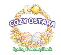 Cozy Ostara Spring Coloring Book: Relaxing Spring Scenes, Easter Eggs, Flowers & Cozy Moments | Bold Easy Designs for Kids and Adults