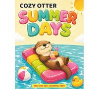 Cozy Otter Summer Days Coloring Book: 40 Cute Bold and Easy Summer Coloring Pages with Relaxing Beach, Vacation and Tropical Otter Adventures for Teens and Adults