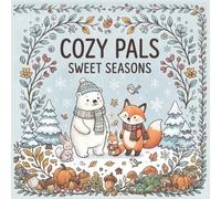 Cozy Pals: Sweet Seasons: A Cute Coloring Book for Kids Ages 4-8 with Adorable Animal Friends and Year-Round Adventures.