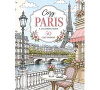 Cozy Paris: A Coloring Book: Relaxing Paris Coloring Pages Featuring Famous Landmarks, Cozy Cafés, Charming Streets, Riverside Views and Seasonal City Scenes (Cozy Cities)
