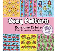Cozy Pattern - Edizione Estate: Libro da colorare cozy con 50 pattern a tema estate per bambini, ragazzi e adulti, ideale per rilassarsi e alleviare lo stress