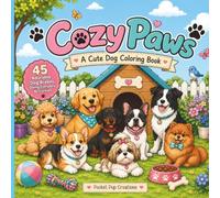 Cozy Paws Coloring Book: A Cute Dog Coloring Book for Adults, Teens & Dog Lovers Featuring 45 Adorable Dog Breeds Doing Everyday Activities with Bold and Easy Designs for Relaxation and Stress Relief