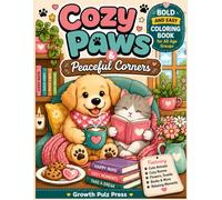 Cozy Paws & Peaceful Corners: Bold and Easy Coloring Book for All Age Groups Featuring Cute Animals, Cozy Rooms, Flowers, Snacks, Books, and Relaxing Everyday Moments