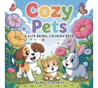 Cozy Pets - A Cute Animal Coloring Book: Relax and Smile with Cute Pets - For Kids, Teens, and Adults Alike (Coloring Books for Kids: Animals)