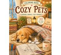 Cozy Pets Coloring Book: 30 Adorable Animal Scenes for Relaxation, Stress Relief, and Cozy Coloring Fun: Cute Cats, Dogs & Cozy Animal Companions in Warm Home Settings (Cozy Coloring Book Series)