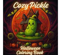 Cozy Pickle Halloween Coloring Book: Cute & Funny Halloween-Themed Pickle Characters for Kids, Teens, and Adults - Relaxing and Spooky Fall Fun