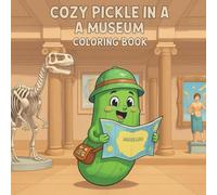 Cozy Pickle in a Museum Coloring Book: Cute and Funny Museum Adventure Coloring Pages with Dinosaurs, Paintings, and Artifacts for Kids and Adults