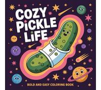 Cozy Pickle Life: A Bold and Easy Coloring Book Featuring 40+ Funny designs Stress Relief Pickle Adventures