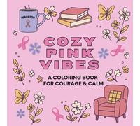 Cozy Pink Vibes: A Coloring Book for Courage and Calm: Inspirational Coloring Book with Quotes and Journaling Prompts for Healing, Self-Care, and ... of the Breast Cancer Journey (Cozy Vibes)