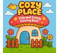 Cozy Place: A Cute and Comfy Coloring Book, Fun and Easy Coloring for All Ages